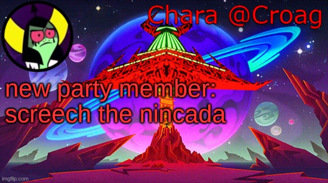 Chara's Lord Dominator temp | new party member: screech the nincada | image tagged in chara's lord dominator temp | made w/ Imgflip meme maker
