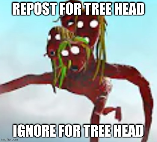 Tree Head running | REPOST FOR TREE HEAD; IGNORE FOR TREE HEAD | image tagged in tree head running | made w/ Imgflip meme maker