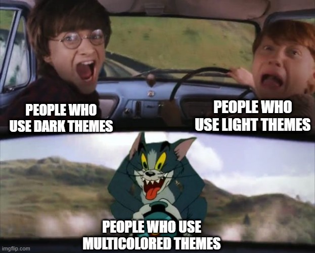 Be afraid | PEOPLE WHO USE LIGHT THEMES; PEOPLE WHO USE DARK THEMES; PEOPLE WHO USE MULTICOLORED THEMES | image tagged in tom chasing harry and ron weasly,computer,light theme,dark theme,oh you are reading these tags,have a nice day | made w/ Imgflip meme maker