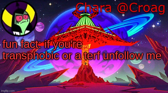 Chara's Lord Dominator temp | fun fact: if you're transphobic or a terf unfollow me | image tagged in chara's lord dominator temp | made w/ Imgflip meme maker