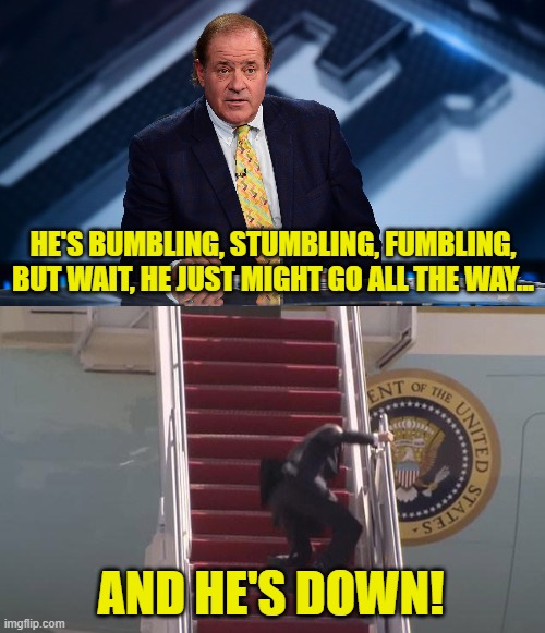 HE'S BUMBLING, STUMBLING, FUMBLING, BUT WAIT, HE JUST MIGHT GO ALL THE WAY... AND HE'S DOWN! | image tagged in chris berman,biden fall | made w/ Imgflip meme maker