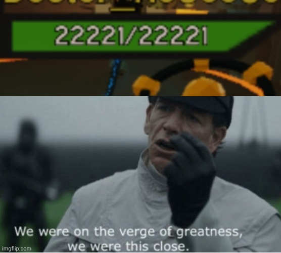 So close | image tagged in we were on the verge of greatness | made w/ Imgflip meme maker
