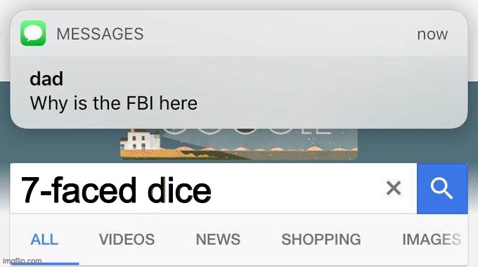 uh oh | 7-faced dice | image tagged in why is the fbi here,draft,fbi,memes | made w/ Imgflip meme maker