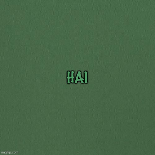 HAI | made w/ Imgflip meme maker