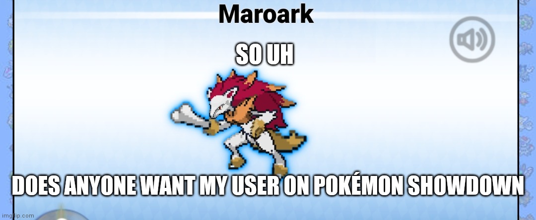 SO UH; DOES ANYONE WANT MY USER ON POKÉMON SHOWDOWN | image tagged in honestly pretty stupid | made w/ Imgflip meme maker