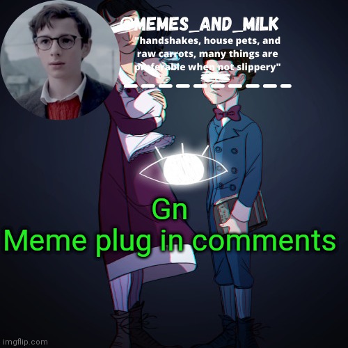 Memes_and_milk Template-Fondue | Gn

Meme plug in comments | image tagged in memes_and_milk template-fondue | made w/ Imgflip meme maker