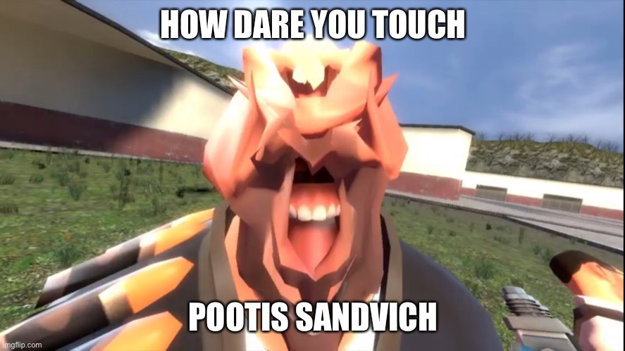 GMod Heavy | HOW DARE YOU TOUCH; POOTIS SANDVICH | image tagged in gmod heavy | made w/ Imgflip meme maker