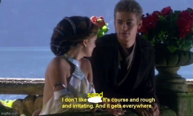 Anakin I dont like sand | sand | image tagged in anakin i dont like sand | made w/ Imgflip meme maker