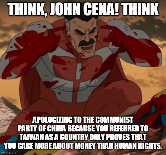 THINK MARK! THINK! | THINK, JOHN CENA! THINK; APOLOGIZING TO THE COMMUNIST PARTY OF CHINA BECAUSE YOU REFERRED TO TAIWAN AS A COUNTRY ONLY PROVES THAT YOU CARE MORE ABOUT MONEY THAN HUMAN RIGHTS. | image tagged in think mark think | made w/ Imgflip meme maker
