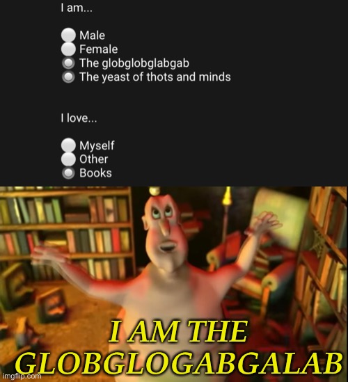 G l o b g l o g a b g a l a b | I AM THE GLOBGLOGABGALAB | image tagged in demisexual_sponge | made w/ Imgflip meme maker