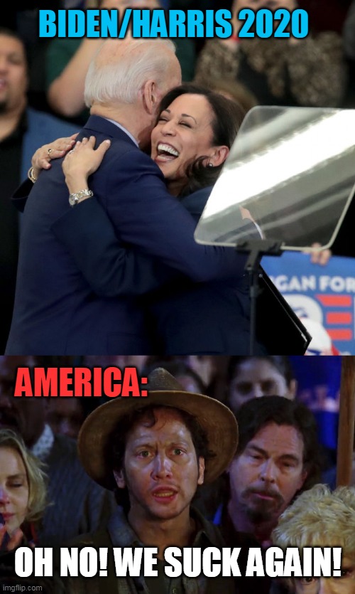 Remember the time Donald Trump showed up at halftime and the Americans won the 2024 Election, do ya? | BIDEN/HARRIS 2020; AMERICA:; OH NO! WE SUCK AGAIN! | image tagged in joe biden kamala harris,waterboy we suck again,democrats suck,liberals suck,communists suck,fascism suck | made w/ Imgflip meme maker