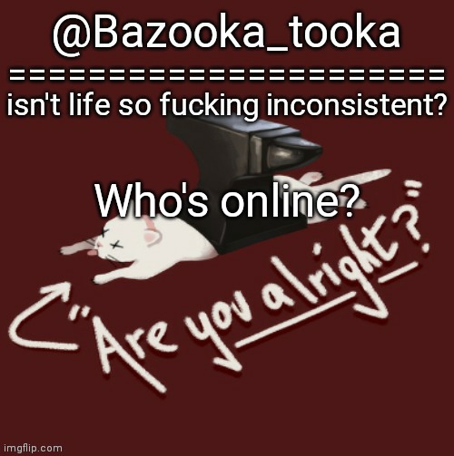 Bazooka's one day Lovejoy template | Who's online? | image tagged in bazooka's one day lovejoy template | made w/ Imgflip meme maker