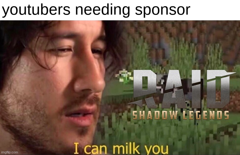 why this game | youtubers needing sponsor | image tagged in i can milk you template,raid shadow legends | made w/ Imgflip meme maker