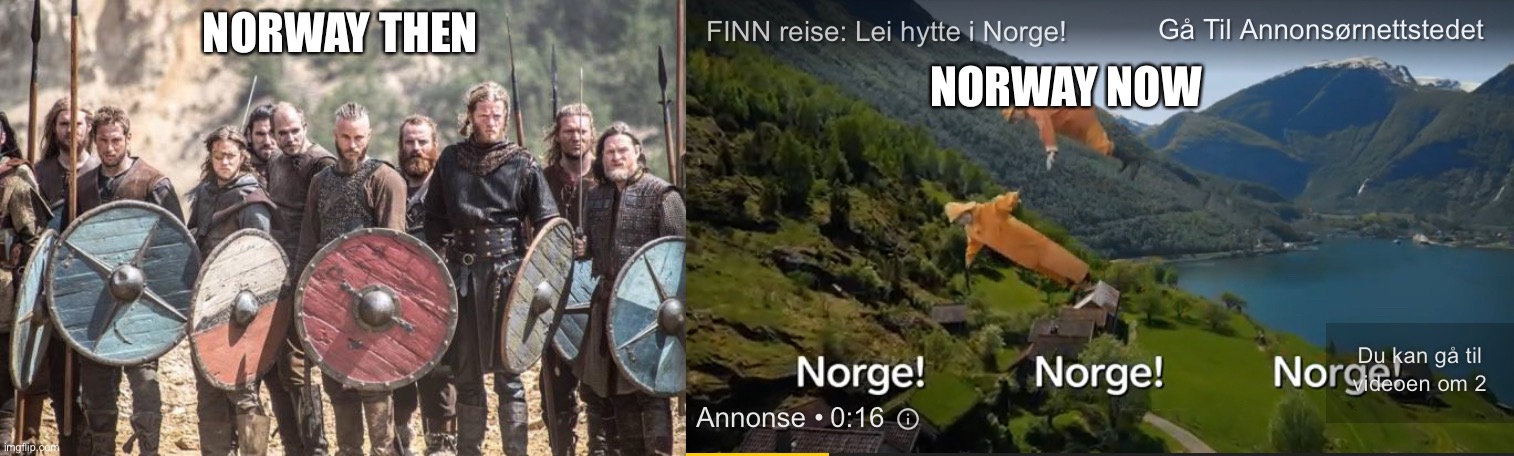 Yes this is a real Norwegian ad (the text say Norway Norway Norway btw) | NORWAY NOW; NORWAY THEN | image tagged in vikings | made w/ Imgflip meme maker