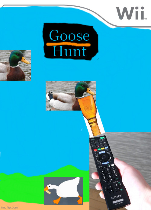 Goose Hunt | Goose Hunt | image tagged in goose,animal,hunt | made w/ Imgflip meme maker