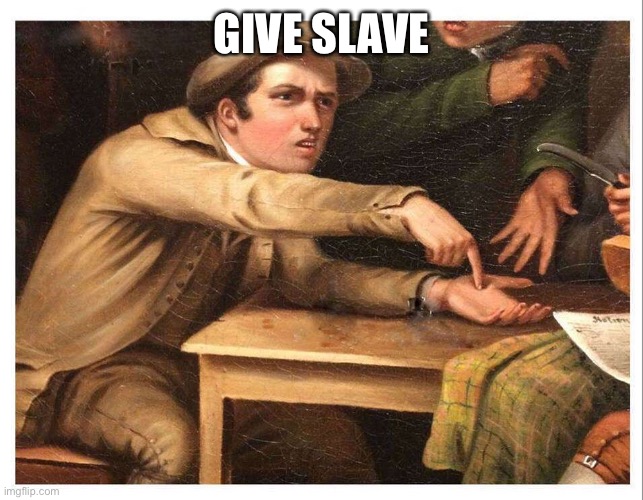give me | GIVE SLAVE | image tagged in give me | made w/ Imgflip meme maker