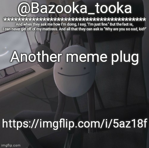 Bazooka's Mask Dream template | Another meme plug; https://imgflip.com/i/5az18f | image tagged in bazooka's mask dream template | made w/ Imgflip meme maker