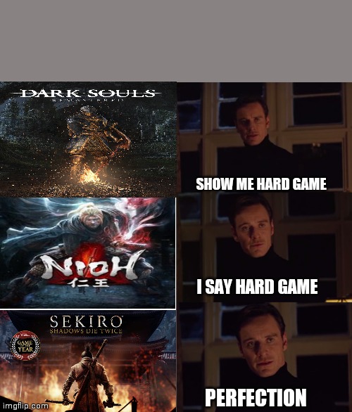 perfection | SHOW ME HARD GAME; I SAY HARD GAME; PERFECTION | image tagged in perfection | made w/ Imgflip meme maker