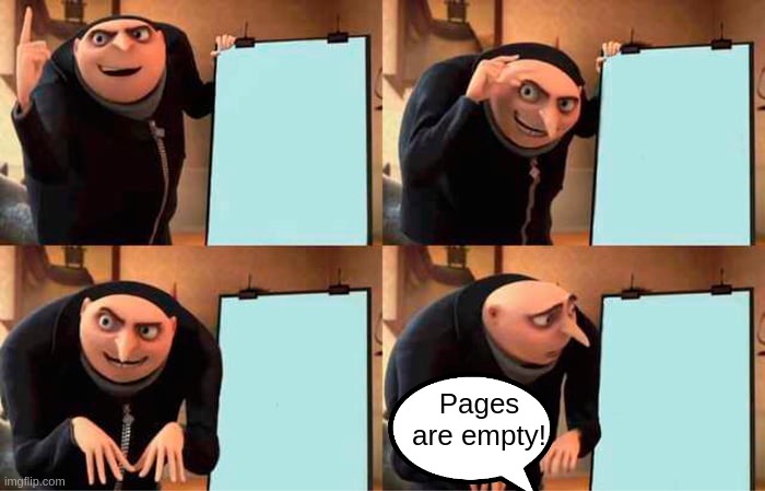 If this get to front page i will go bald | Pages are empty! | image tagged in memes,gru's plan | made w/ Imgflip meme maker