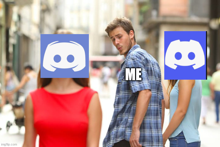 Old is gold- BRING THE OG DISCORD LOGO BACK | ME | image tagged in memes,distracted boyfriend | made w/ Imgflip meme maker