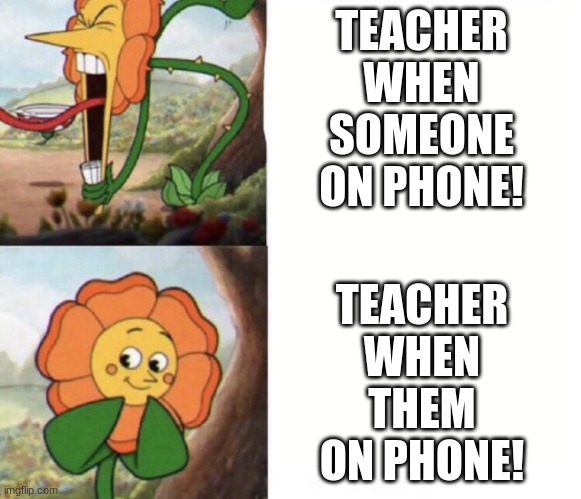 teacher on phone! | TEACHER WHEN THEM ON PHONE! TEACHER WHEN SOMEONE ON PHONE! | image tagged in cagney carnation | made w/ Imgflip meme maker