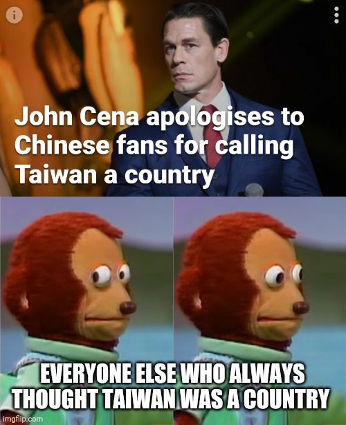 EVERYONE ELSE WHO ALWAYS THOUGHT TAIWAN WAS A COUNTRY | image tagged in puppet monkey looking away | made w/ Imgflip meme maker