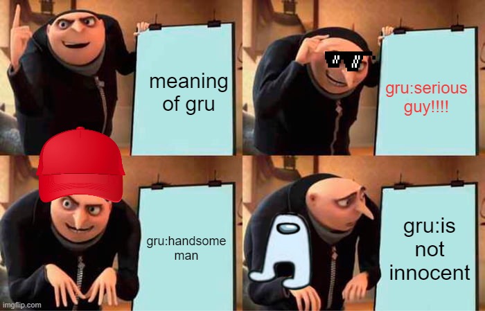 amogus bytes back | meaning of gru; gru:serious guy!!!! gru:handsome man; gru:is not innocent | image tagged in memes,gru's plan | made w/ Imgflip meme maker