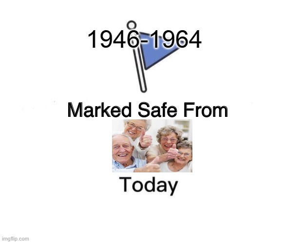 Marked Safe From | 1946-1964 | image tagged in memes,marked safe from,olds,baby boomer geration | made w/ Imgflip meme maker