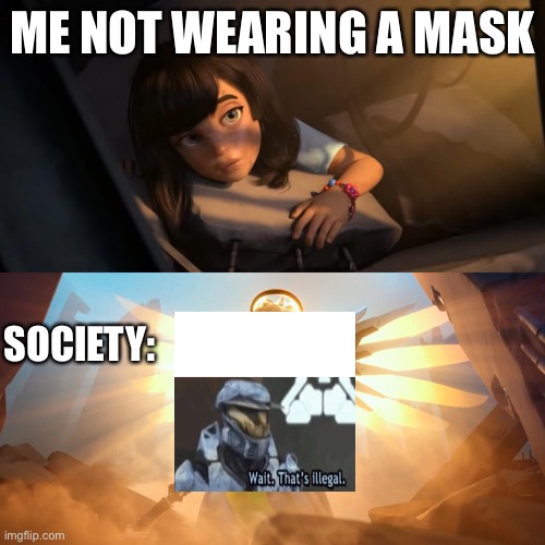 Wait a minute | ME NOT WEARING A MASK; SOCIETY: | image tagged in overwatch mercy meme | made w/ Imgflip meme maker