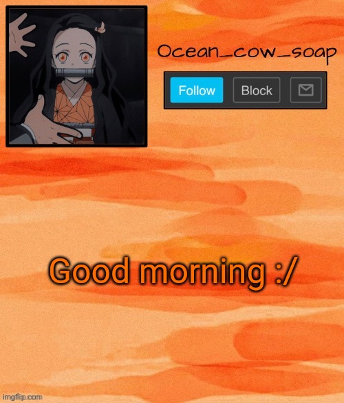 Soap demon slayer temp (ty sponge) | Good morning :/ | image tagged in soap demon slayer temp ty sponge | made w/ Imgflip meme maker