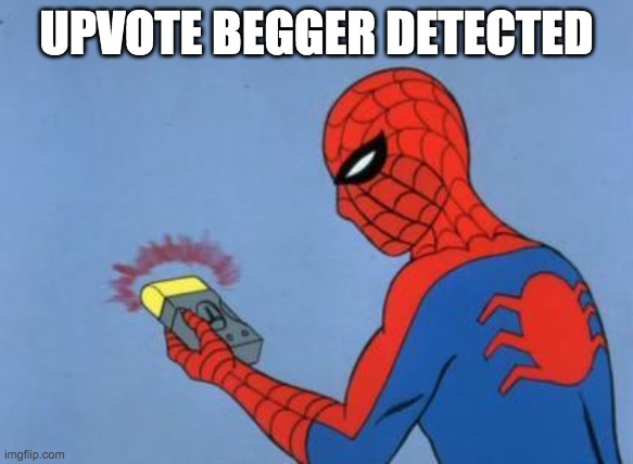 UPVOTE BEGGER DETECTED | image tagged in spiderman detector | made w/ Imgflip meme maker