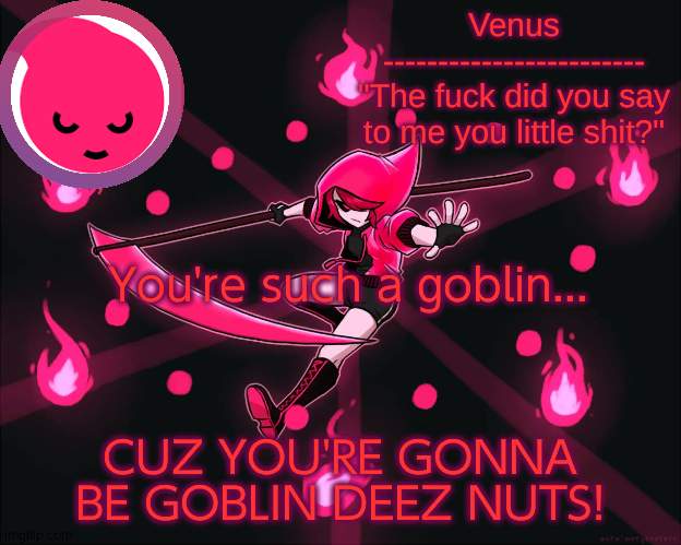 haha kill me :) | You're such a goblin... CUZ YOU'RE GONNA BE GOBLIN DEEZ NUTS! | image tagged in la danse macabre temp | made w/ Imgflip meme maker