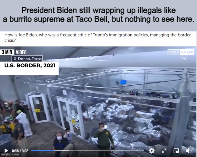 President Biden still wrapping up illegals like a burrito supreme at Taco Bell, but nothing to see here. | image tagged in biden,illegal immigration,running away balloon | made w/ Imgflip meme maker