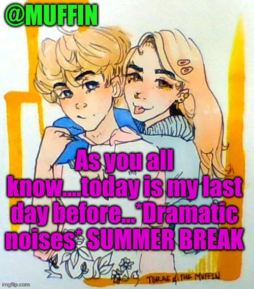 sadly | As you all know....today is my last day before...*Dramatic noises* SUMMER BREAK | image tagged in sad | made w/ Imgflip meme maker