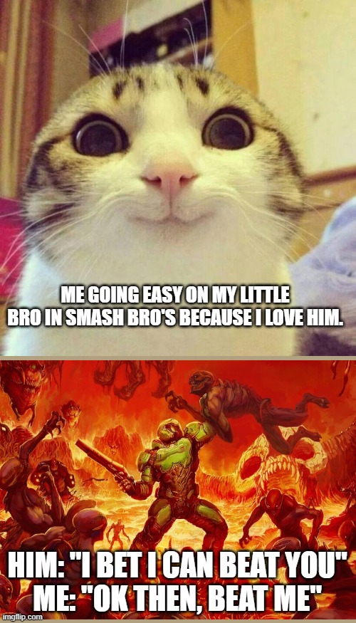 you underestimate my power | ME GOING EASY ON MY LITTLE BRO IN SMASH BRO'S BECAUSE I LOVE HIM. HIM: "I BET I CAN BEAT YOU"
ME: "OK THEN, BEAT ME" | image tagged in memes,super smash bros | made w/ Imgflip meme maker