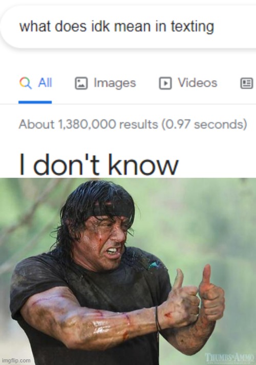 not even goggle knows ): | image tagged in thumbs up rambo | made w/ Imgflip meme maker