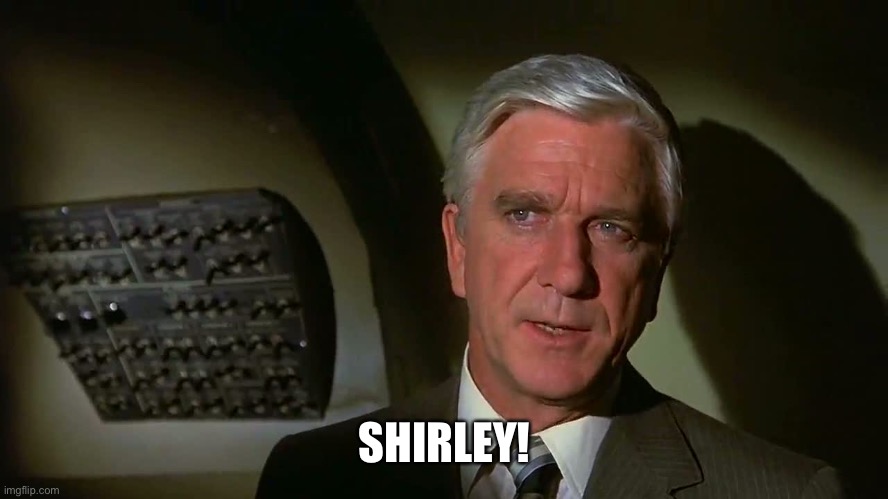 Airplane! | SHIRLEY! | image tagged in airplane | made w/ Imgflip meme maker