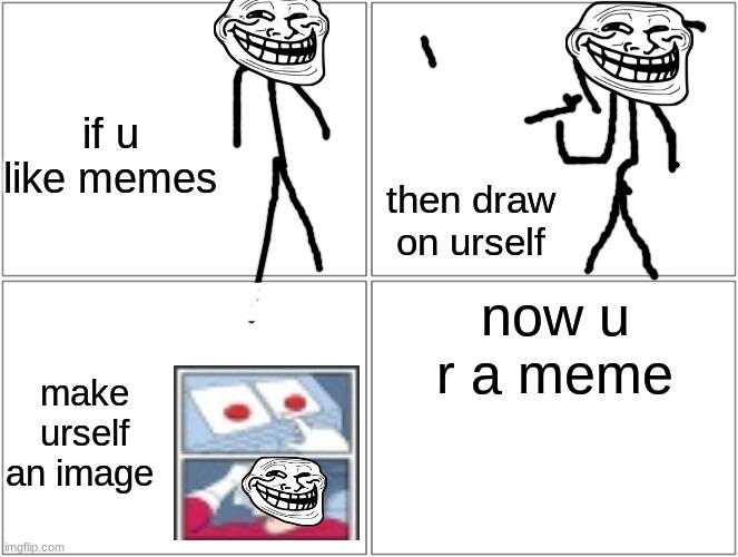 yeet ima meme | if u like memes; then draw on urself; now u r a meme; make urself an image | image tagged in memes,blank comic panel 2x2 | made w/ Imgflip meme maker