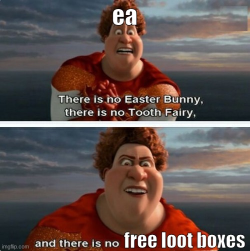 TIGHTEN MEGAMIND "THERE IS NO EASTER BUNNY" | ea; free loot boxes | image tagged in tighten megamind there is no easter bunny | made w/ Imgflip meme maker