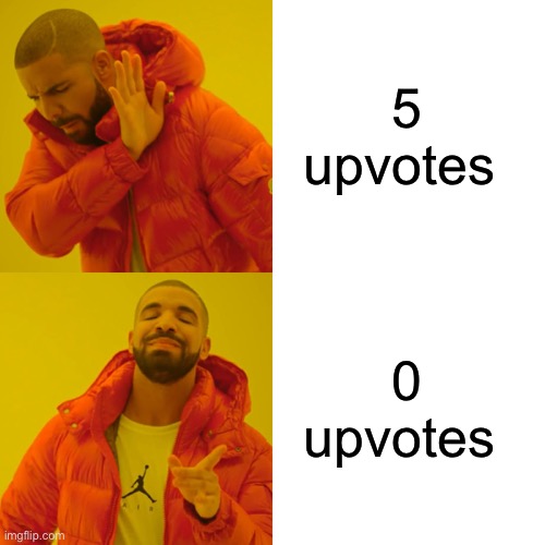 Drake Hotline Bling Meme | 5 upvotes 0 upvotes | image tagged in memes,drake hotline bling | made w/ Imgflip meme maker