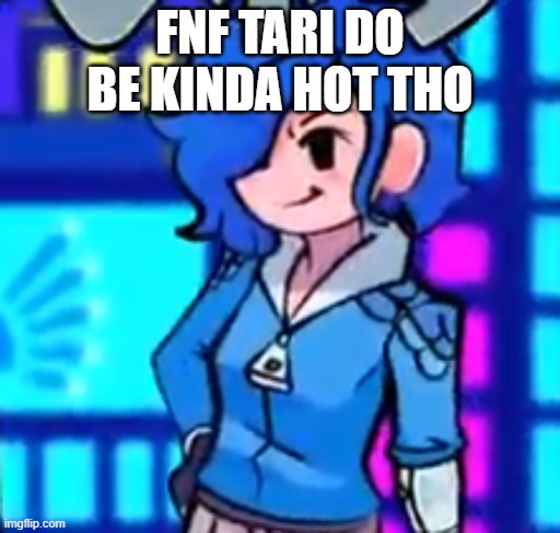 FNF TARI DO BE KINDA HOT THO | made w/ Imgflip meme maker