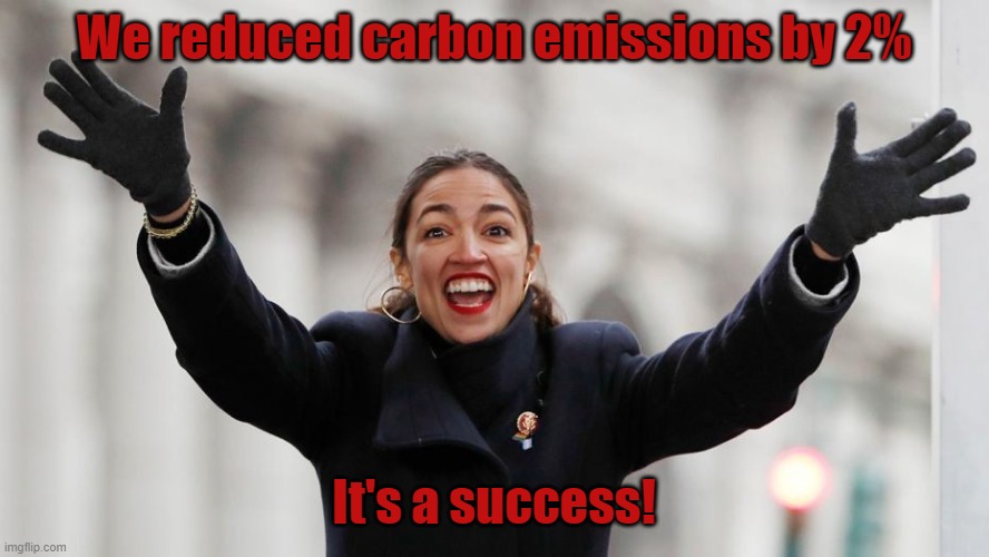 AOC Free Stuff | We reduced carbon emissions by 2% It's a success! | image tagged in aoc free stuff | made w/ Imgflip meme maker