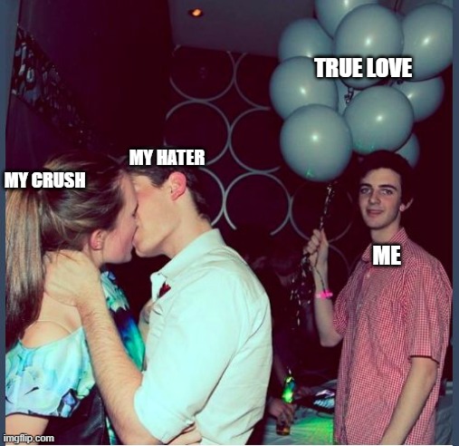one sided love have no valid proof | TRUE LOVE; MY HATER; MY CRUSH; ME | image tagged in memes,funny | made w/ Imgflip meme maker