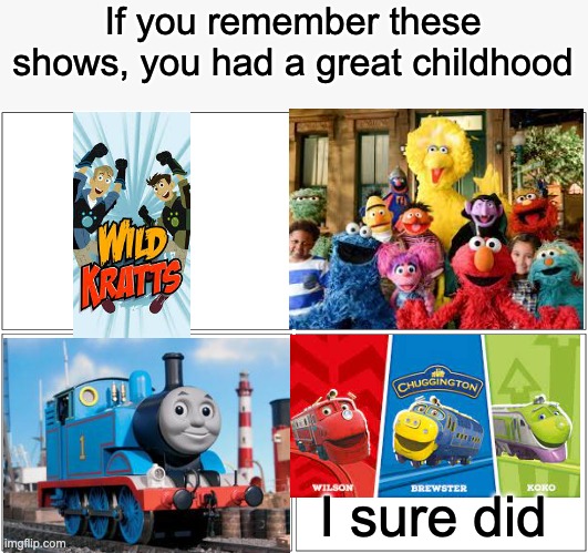 did you have a good childhood? | If you remember these shows, you had a great childhood; I sure did | image tagged in memes,blank comic panel 2x2,childhood,sesame street,thomas the dank engine | made w/ Imgflip meme maker