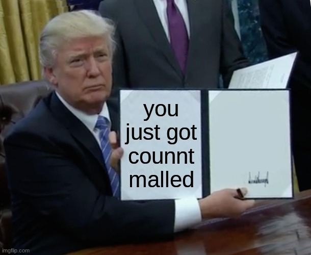 free v bucks | you just got counnt malled | image tagged in memes,trump bill signing | made w/ Imgflip meme maker