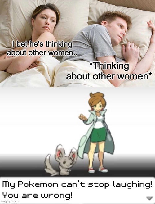 No No, That's not how your suppose to do it. | I bet he's thinking about other women.. *Thinking about other women* | image tagged in memes,i bet he's thinking about other women,my pokemon can't stop laughing you are wrong,thats not how your suppose to do it | made w/ Imgflip meme maker