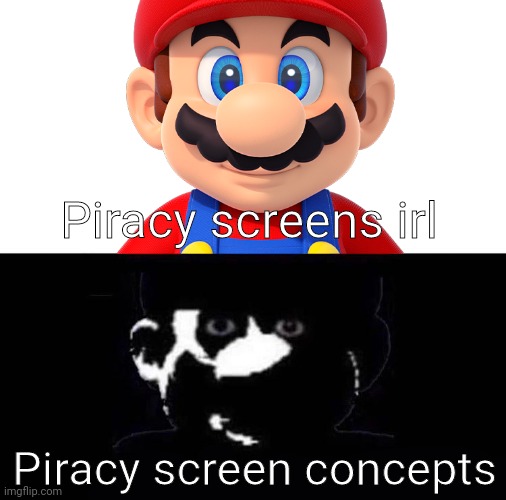 so basically can you report this copy to the fbi plea- | Piracy screens irl; Piracy screen concepts | image tagged in lightside mario vs darkside mario | made w/ Imgflip meme maker
