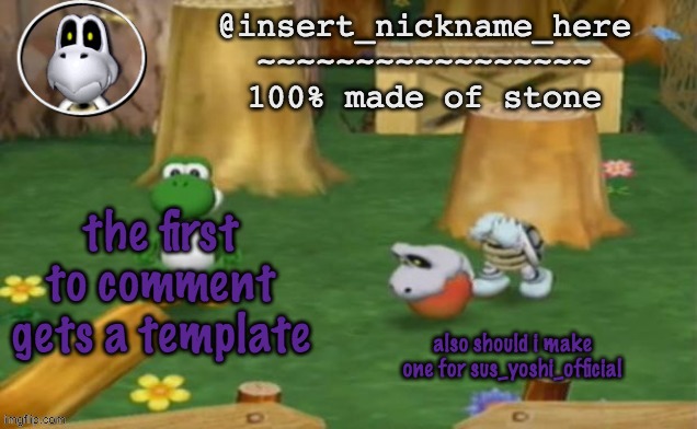 insert_nickname_here alpha template (fixed) | the first to comment gets a template; also should i make one for sus_yoshi_official | image tagged in insert_nickname_here alpha template fixed | made w/ Imgflip meme maker