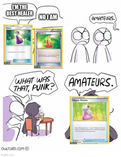 Pokemon Potions be like | I'M THE BEST HEALER; NO I AM | image tagged in amateurs,pokemon potions | made w/ Imgflip meme maker