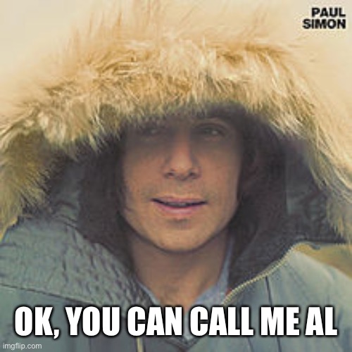 paul simon | OK, YOU CAN CALL ME AL | image tagged in paul simon | made w/ Imgflip meme maker